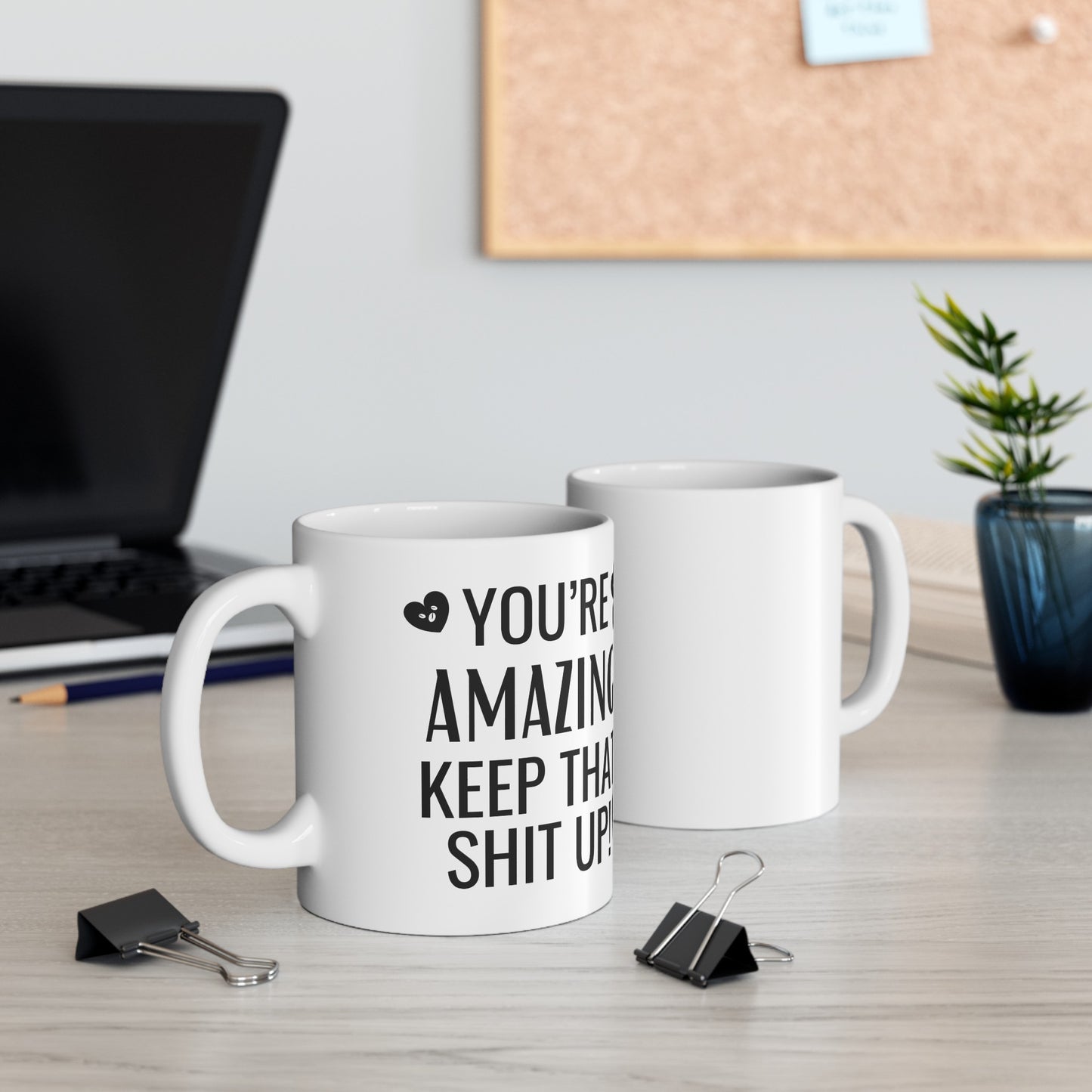 You're Amazing Keep That Shit Up 11 oz. Coffee Mug
