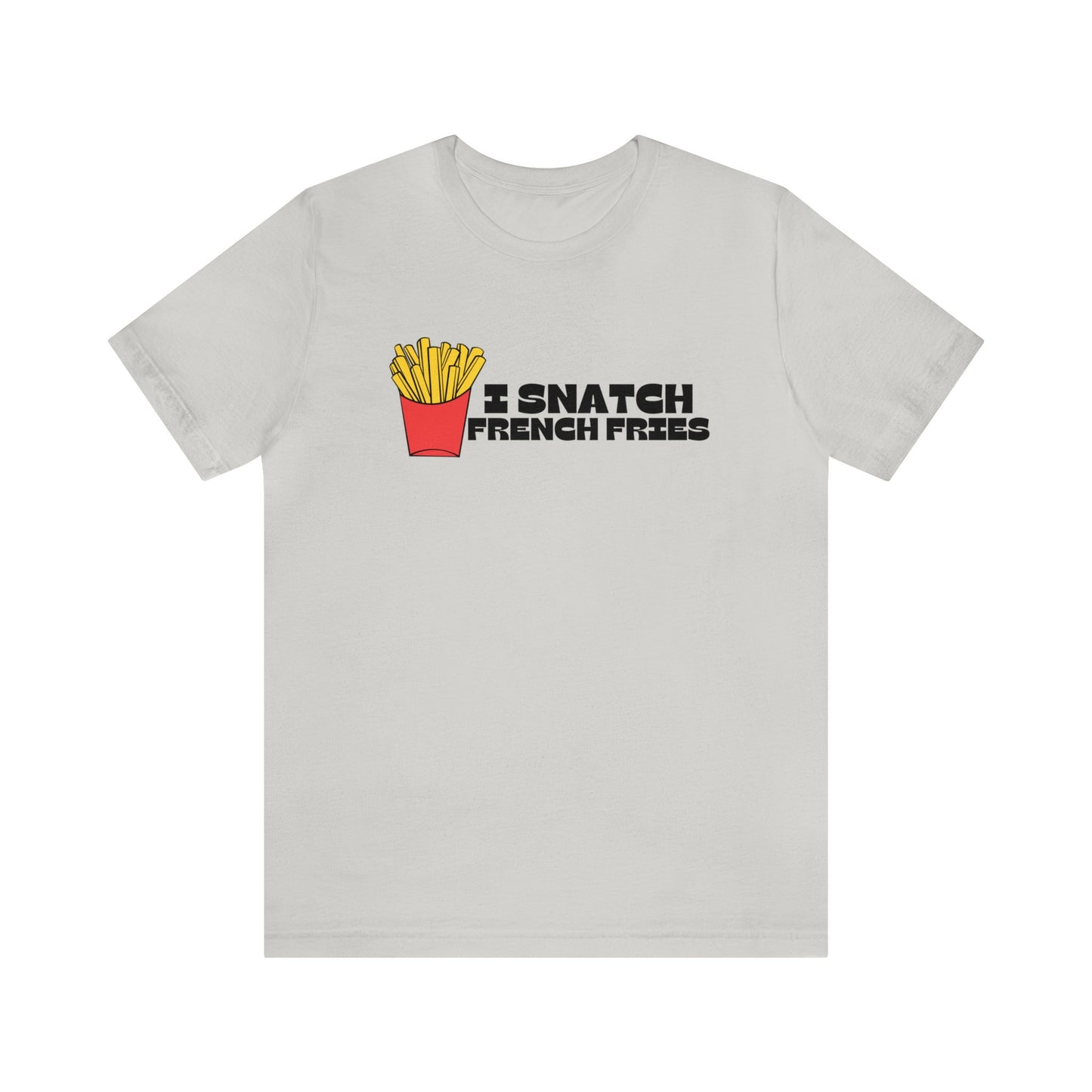 I Snatch French Fries Graphic Short Sleeve Tee