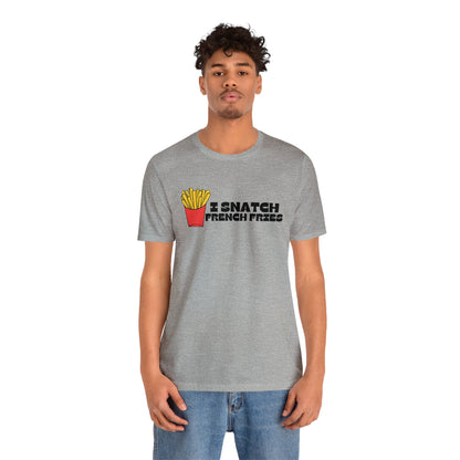 I Snatch French Fries Graphic Short Sleeve Tee