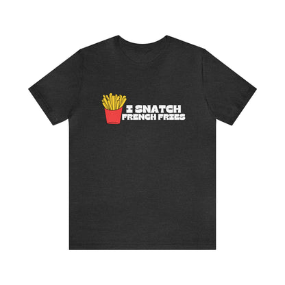 I Snatch French Fries Graphic Short Sleeve Tee