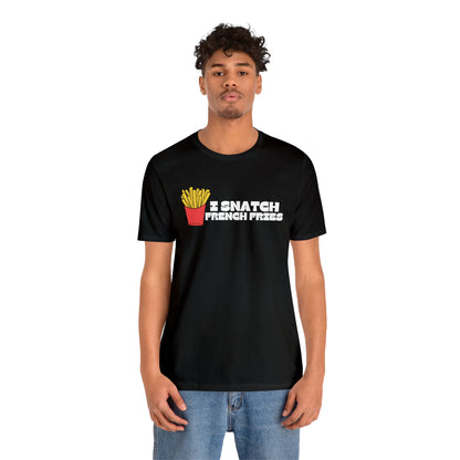 I Snatch French Fries Graphic Short Sleeve Tee