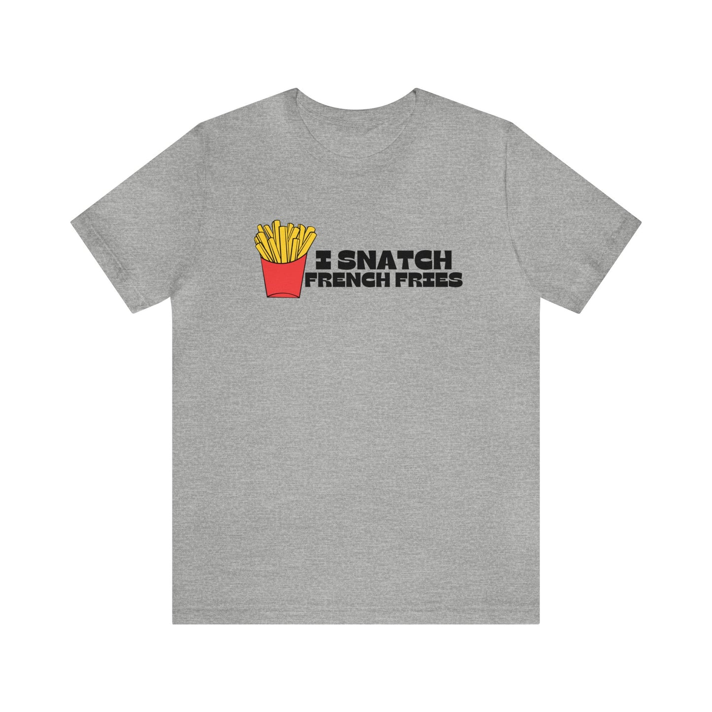 I Snatch French Fries Graphic Short Sleeve Tee