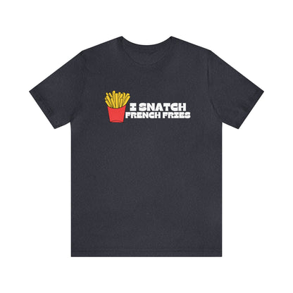 I Snatch French Fries Graphic Short Sleeve Tee