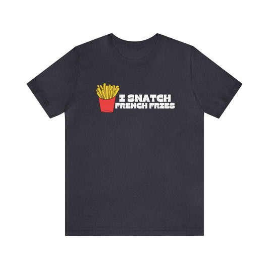 I Snatch French Fries Graphic Short Sleeve Tee