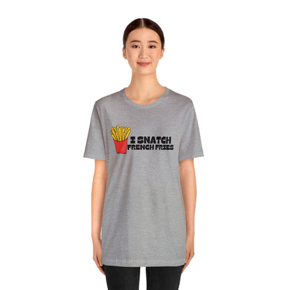 I Snatch French Fries Graphic Short Sleeve Tee