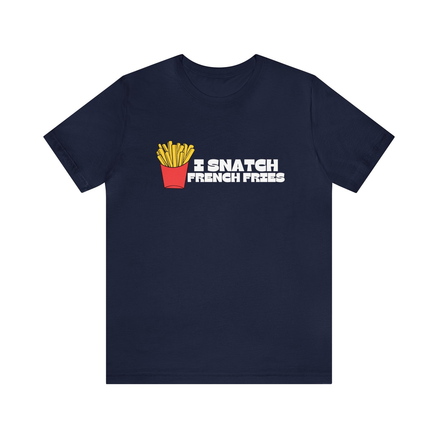 I Snatch French Fries Graphic Short Sleeve Tee