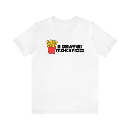 I Snatch French Fries Graphic Short Sleeve Tee