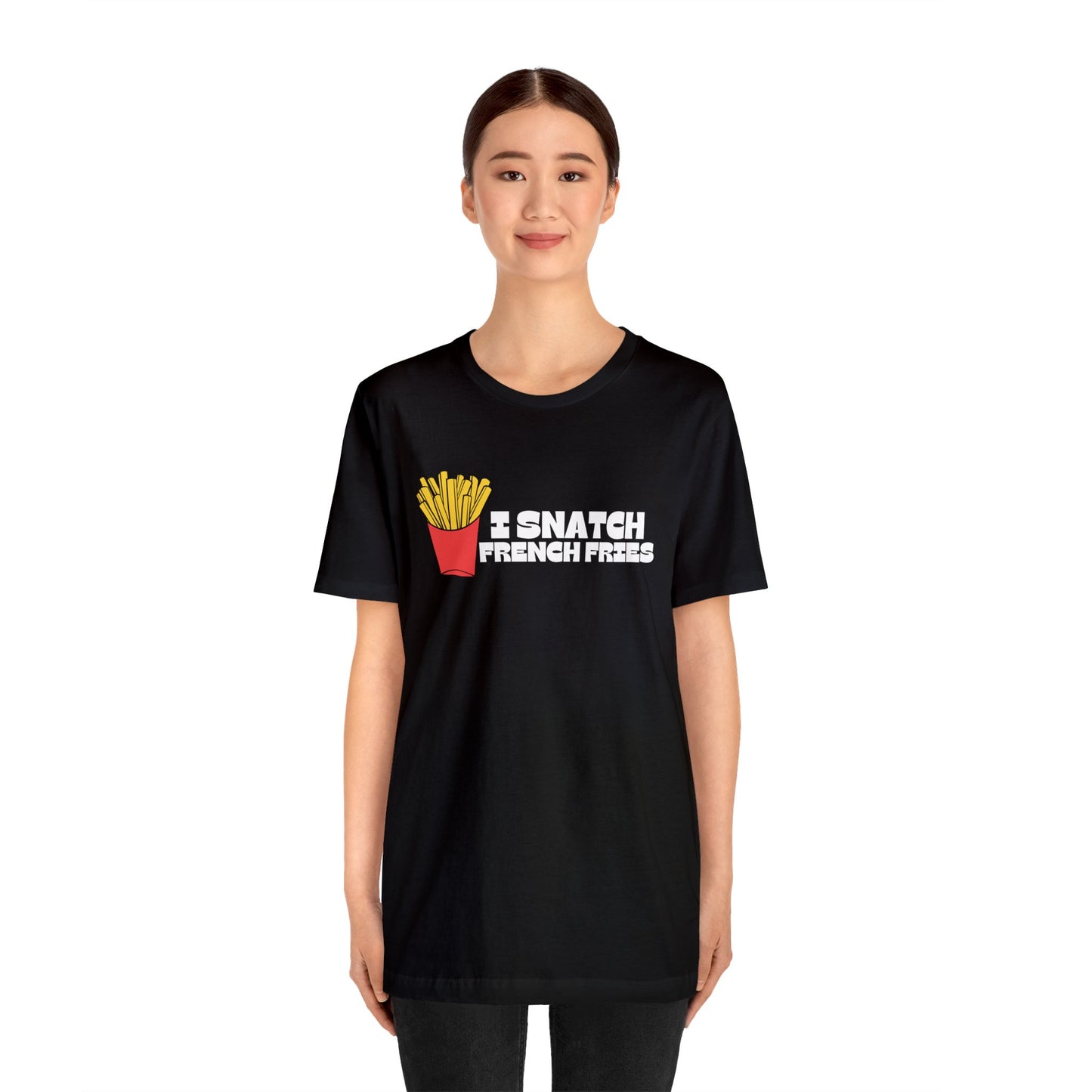 I Snatch French Fries Graphic Short Sleeve Tee