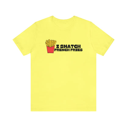 I Snatch French Fries Graphic Short Sleeve Tee