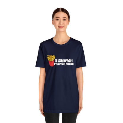 I Snatch French Fries Graphic Short Sleeve Tee