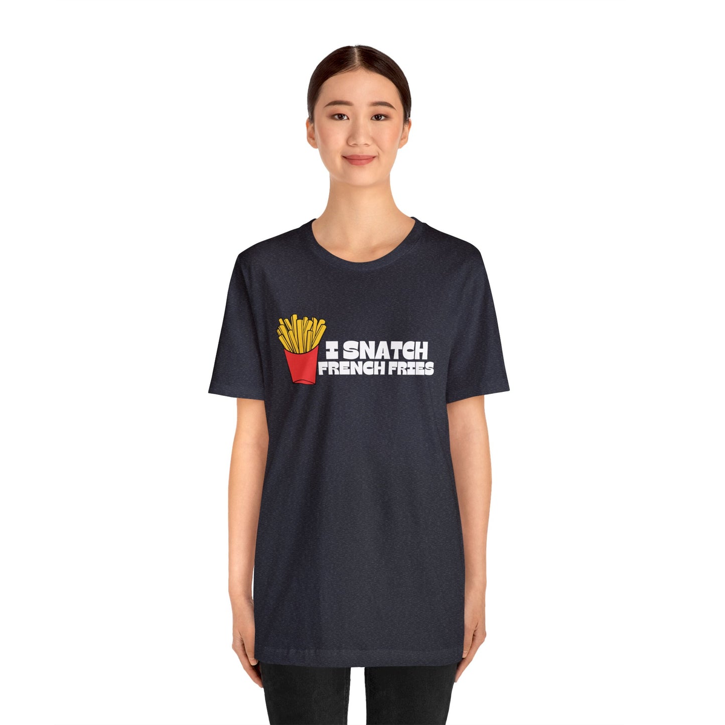 I Snatch French Fries Graphic Short Sleeve Tee